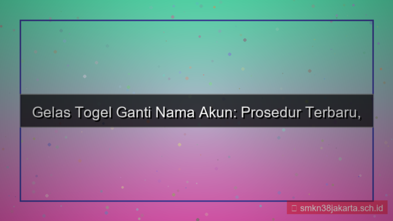 gambar GELAS TOGEL ganti nama akun