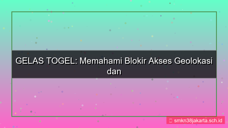 GELAS TOGEL geolokasi blokir akses