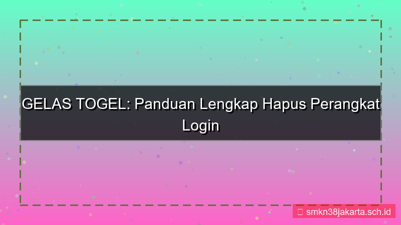tampilan GELAS TOGEL hapus perangkat login