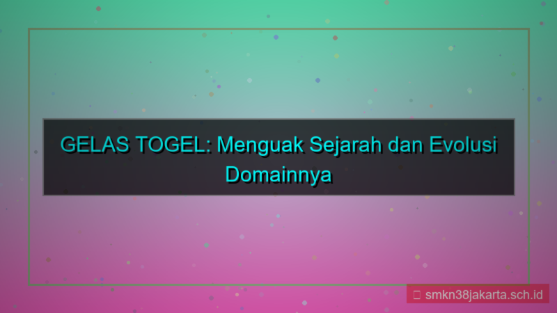 desain GELAS TOGEL histori domain gelastogel
