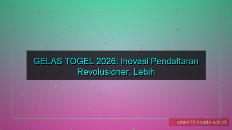 konten GELAS TOGEL inovasi pendaftaran 2026