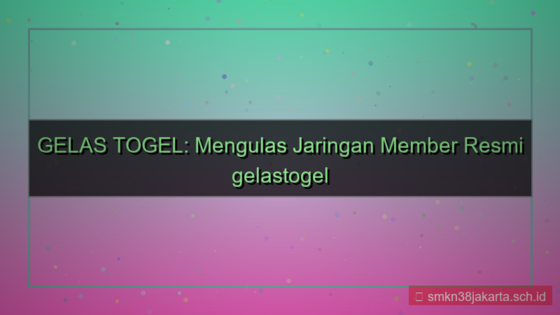 desain GELAS TOGEL jaringan member gelastogel