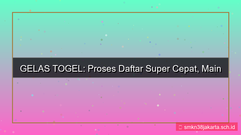 visual GELAS TOGEL kecepatan proses daftar