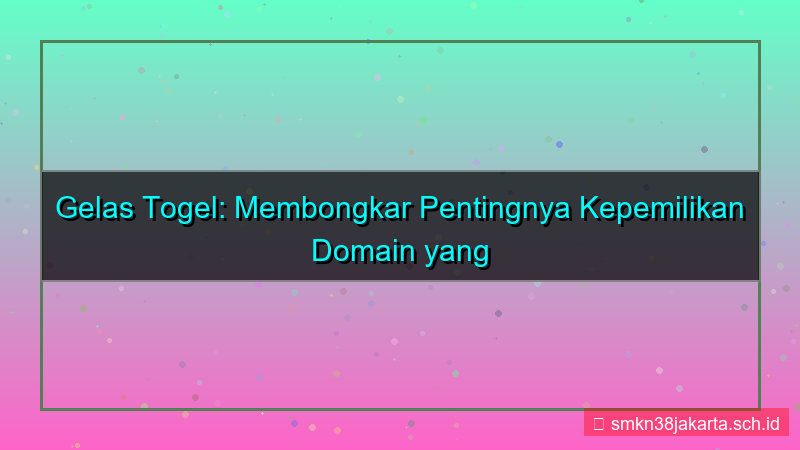 desain GELAS TOGEL kepemilikan domain jelas