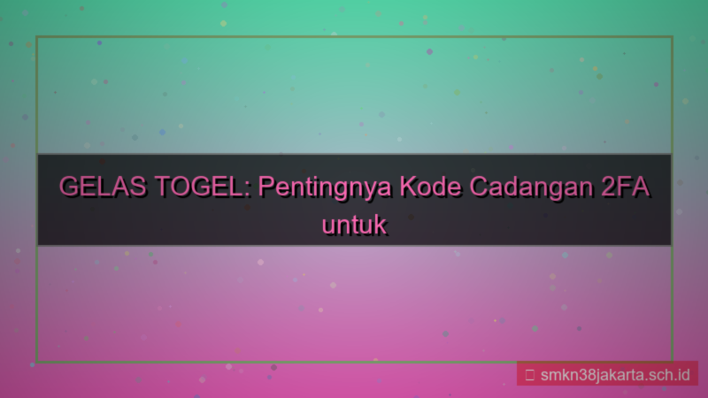 tampilan GELAS TOGEL kode cadangan 2fa
