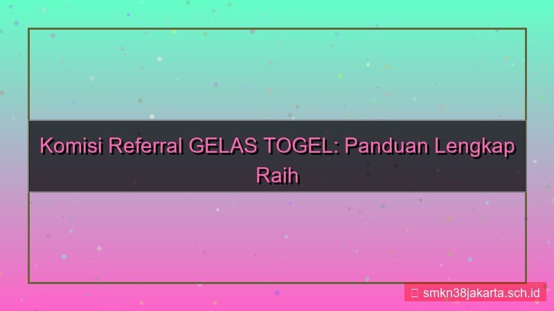 GELAS TOGEL komisi referral aktif