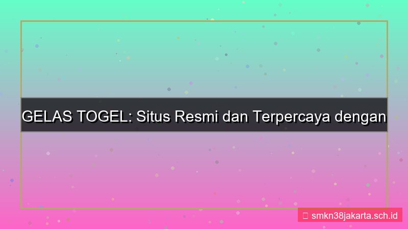ilustrasi GELAS TOGEL lisensi resmi gelastogel