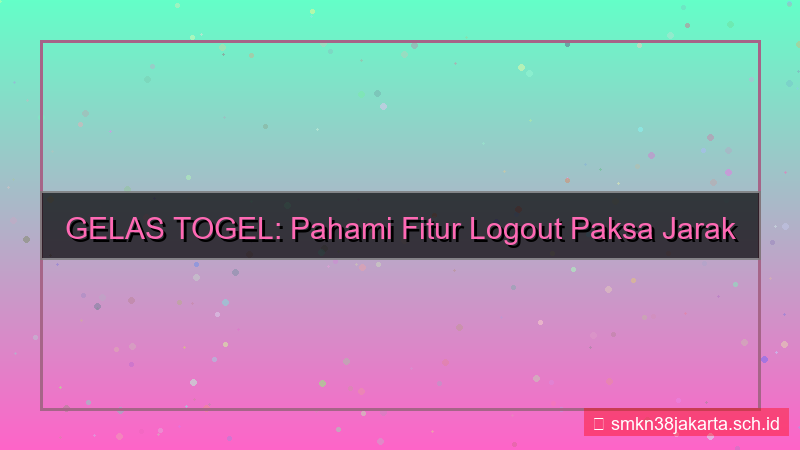 GELAS TOGEL logout paksa jarak jauh