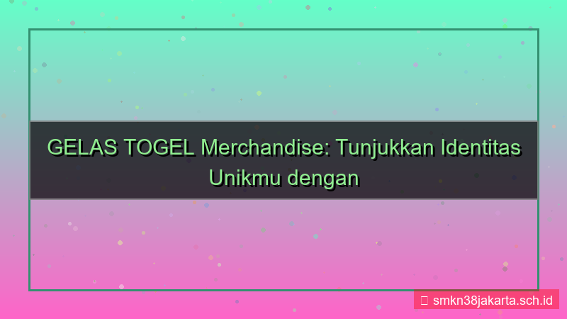 GELAS TOGEL merchandise gelastogel