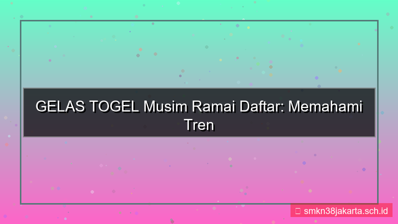 visual GELAS TOGEL musim ramai daftar