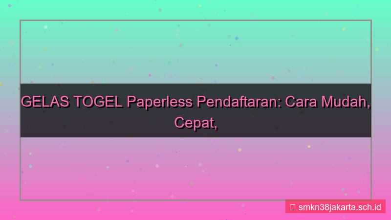 ilustrasi GELAS TOGEL paperless pendaftaran