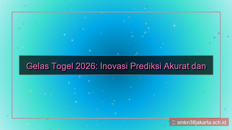 konten GELAS TOGEL peluncuran versi 2026