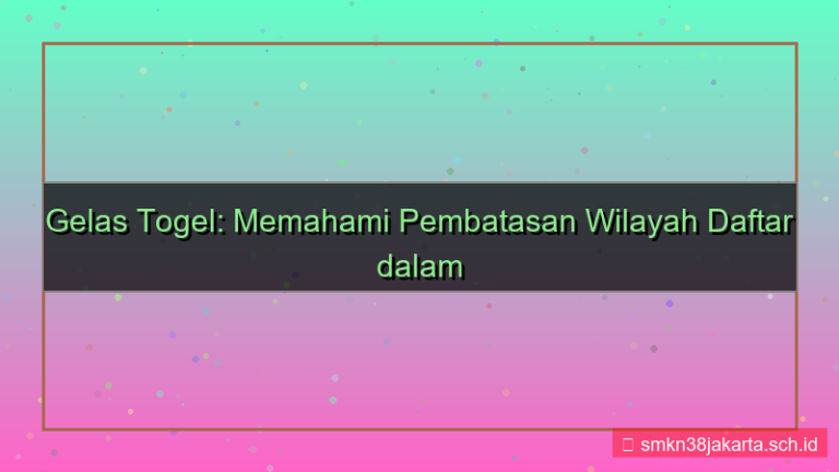 konten GELAS TOGEL pembatasan wilayah daftar