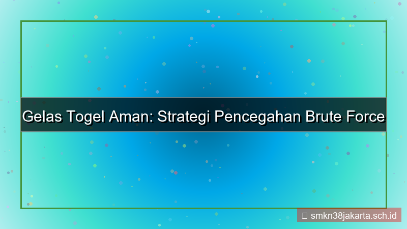 GELAS TOGEL pencegahan brute force