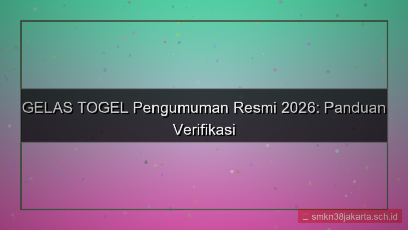 desain GELAS TOGEL pengumuman resmi 2026