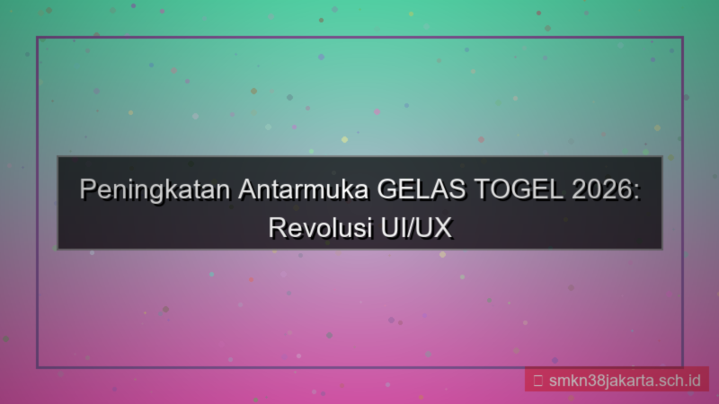 konten GELAS TOGEL peningkatan antarmuka 2026