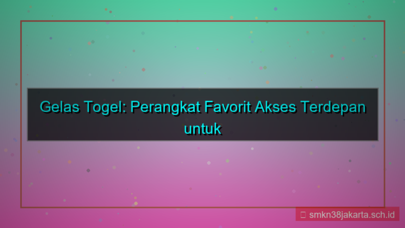 konten GELAS TOGEL perangkat favorit akses