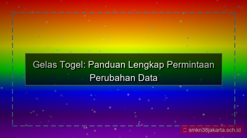 konten GELAS TOGEL permintaan perubahan data