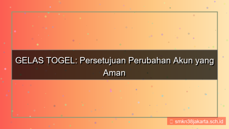 konten GELAS TOGEL persetujuan perubahan akun