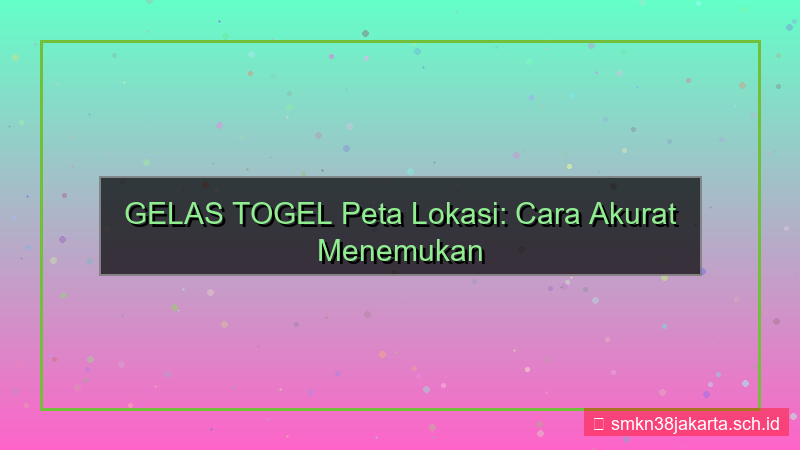 desain GELAS TOGEL peta lokasi gelastogel