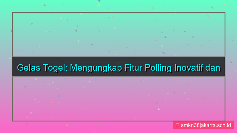 GELAS TOGEL polling fitur daftar