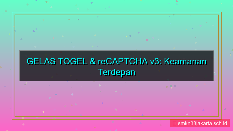 desain GELAS TOGEL recaptcha v3 gelastogel
