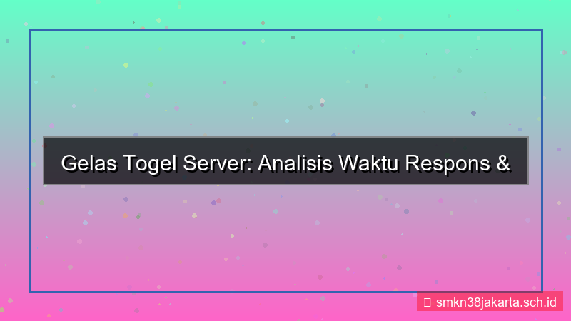 konten GELAS TOGEL response time server