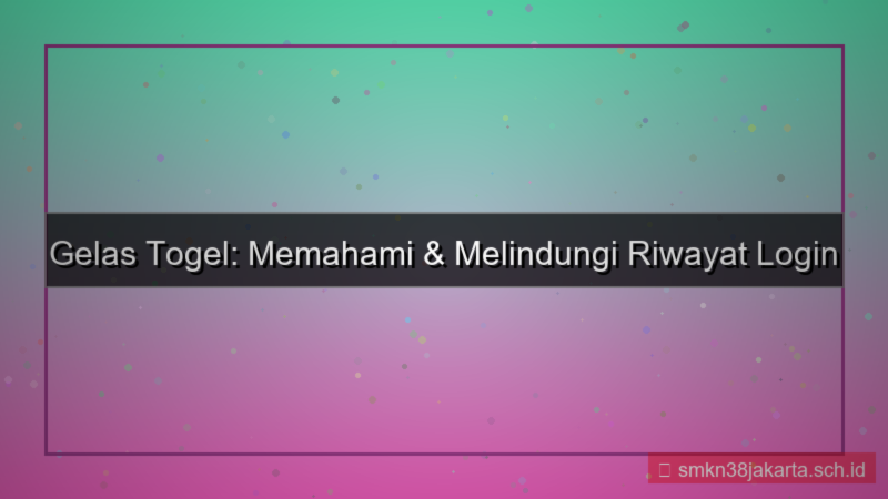 GELAS TOGEL riwayat login akun