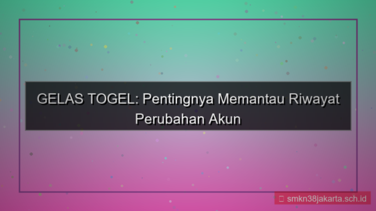 gambar GELAS TOGEL riwayat perubahan akun