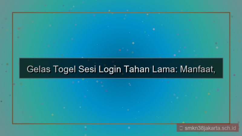 desain GELAS TOGEL sesi login tahan lama