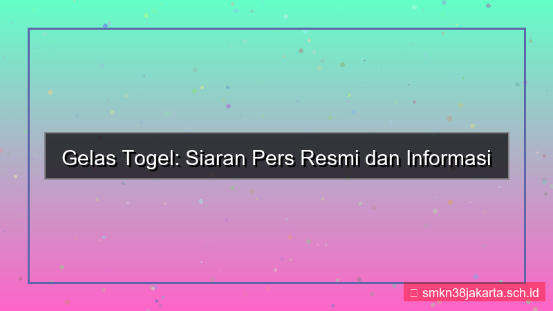 GELAS TOGEL siaran pers gelastogel