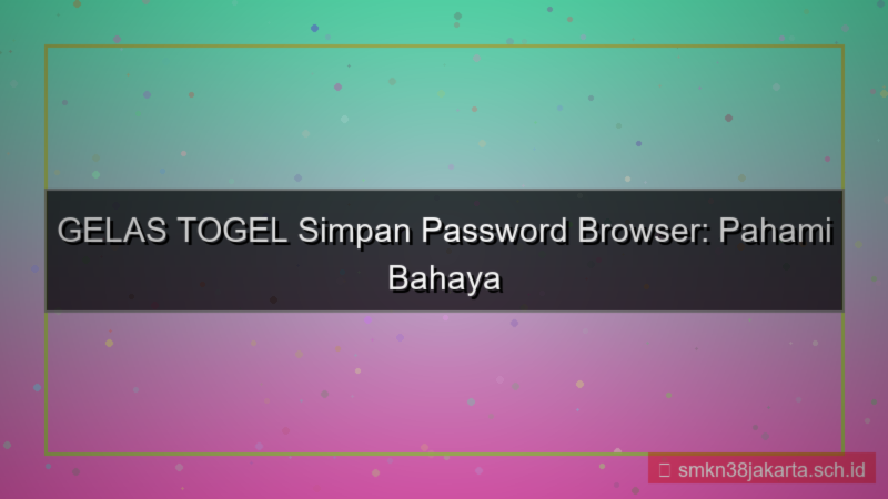 desain GELAS TOGEL simpan password browser