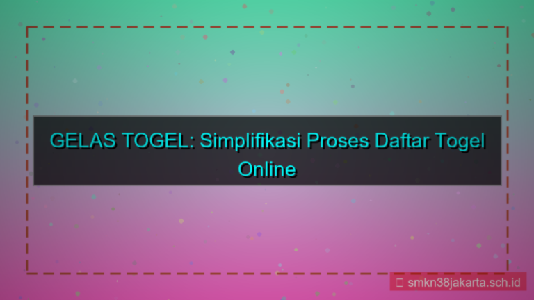 GELAS TOGEL simplifikasi proses daftar