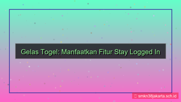 gambar GELAS TOGEL stay logged in fitur