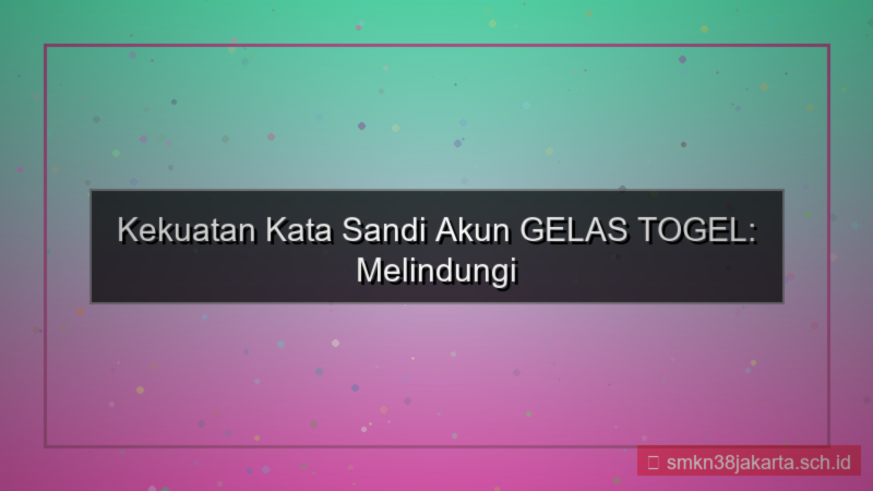 GELAS TOGEL strength password akun