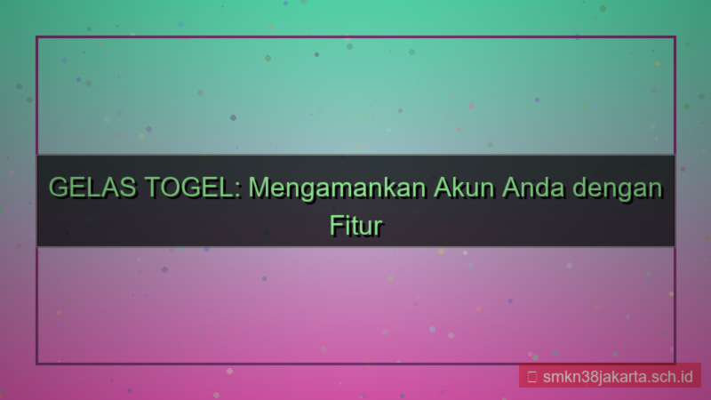 visual GELAS TOGEL timeout keamanan akun