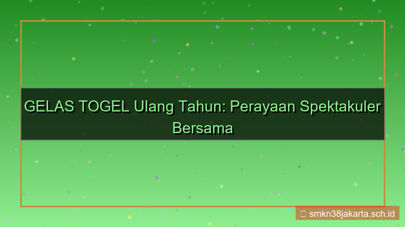 GELAS TOGEL ulang tahun gelastogel