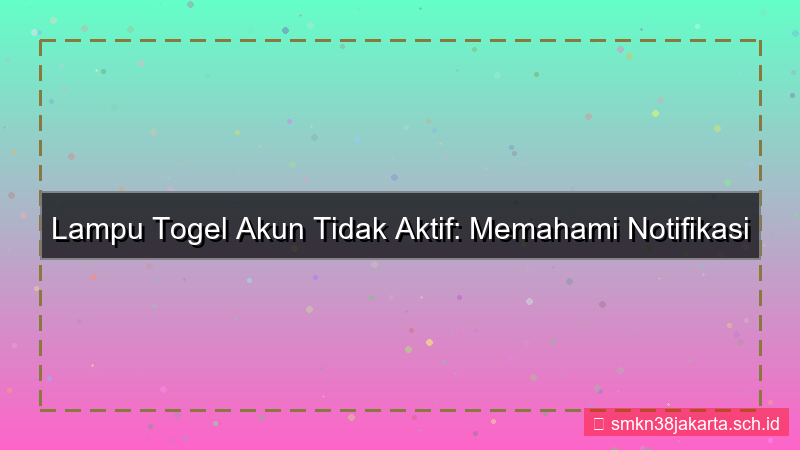 visual LAMPU TOGEL akun tidak aktif notifikasi