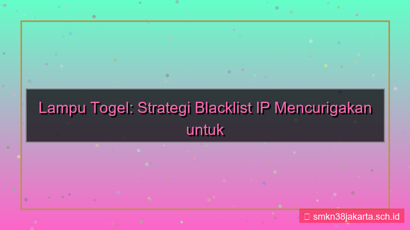 tampilan LAMPU TOGEL blacklist ip mencurigakan