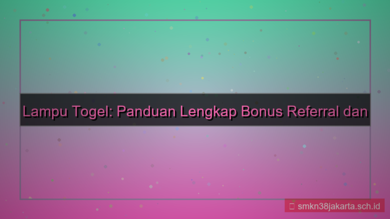 konten LAMPU TOGEL bonus referral daftar