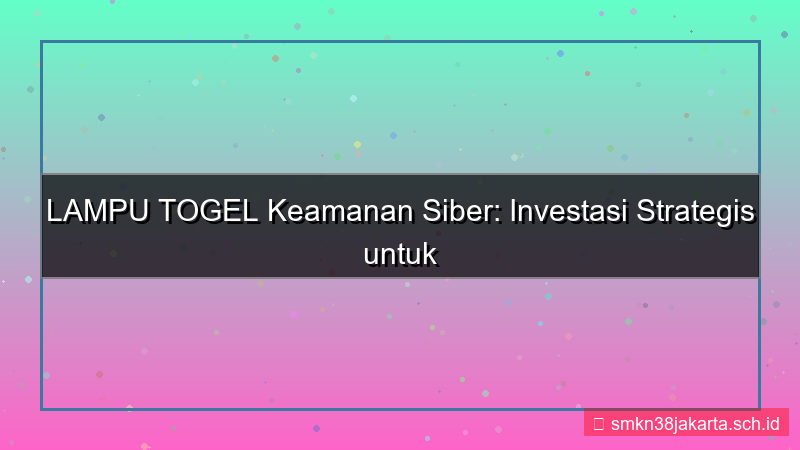 gambar LAMPU TOGEL investasi keamanan siber
