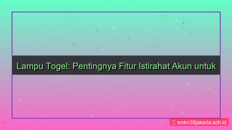 gambar LAMPU TOGEL istirahat akun fitur