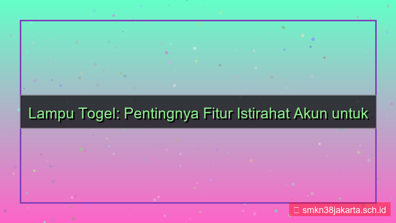 gambar LAMPU TOGEL istirahat akun fitur