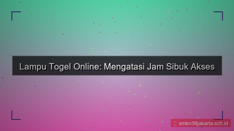 ilustrasi LAMPU TOGEL jam sibuk akses situs