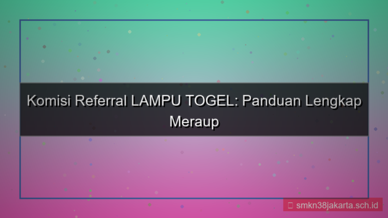 tampilan LAMPU TOGEL komisi referral aktif