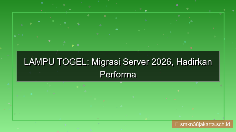 ilustrasi LAMPU TOGEL migrasi server 2026