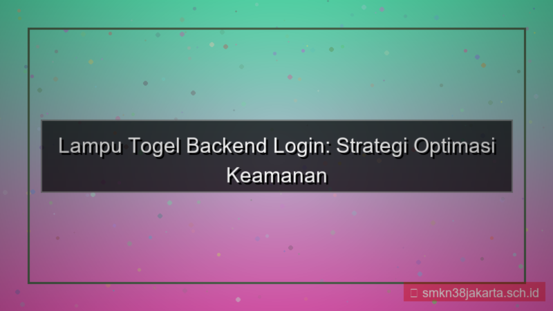 desain LAMPU TOGEL optimasi backend login