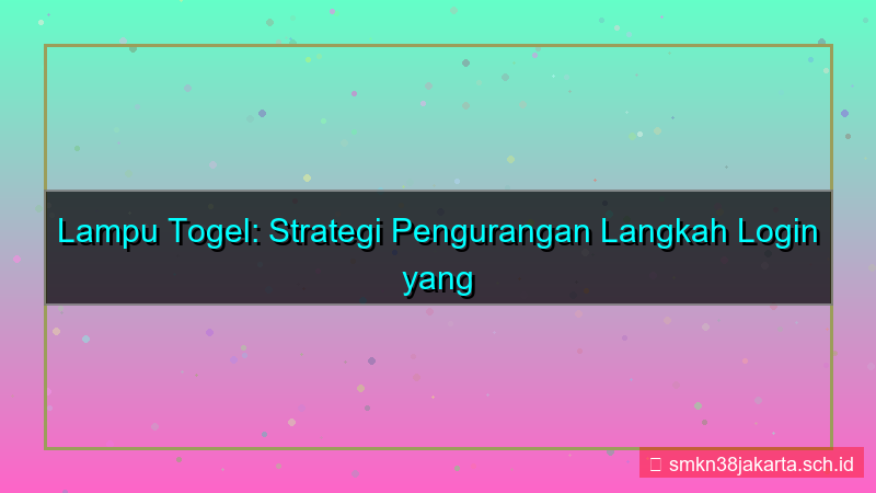tampilan LAMPU TOGEL pengurangan langkah login