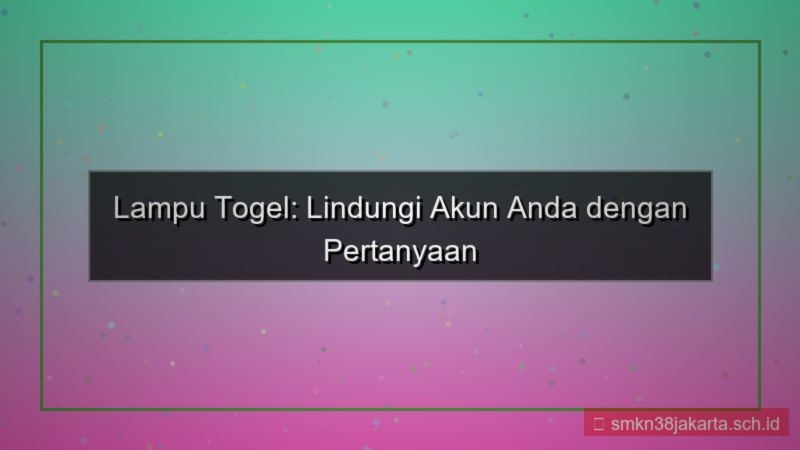 gambar LAMPU TOGEL pertanyaan keamanan akun