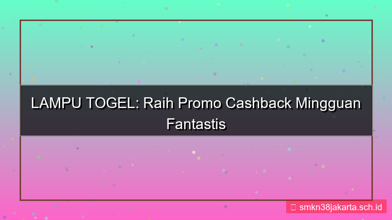 desain LAMPU TOGEL promo cashback mingguan